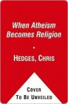 I Don't Believe in Atheists - Chris Hedges