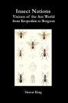 Insect Nations - Visions of the Ant World from Kropotkin to Bergson - Simon King