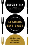 Leaders Eat Last: Why Some Teams Pull Together and Others Don't - Simon Sinek