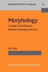 Morphology: A Study Of The Relation Between Meaning And Form - Joan L. Bybee