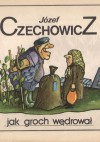 Jak groch wędrował - Józef Czechowicz