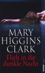 Flieh in die dunkle Nacht : Roman ; - Mary Higgins Clark