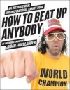 How to Beat Up Anybody: An Instructional and Inspirational Karate Book by the World Champion (Kindle Edition with Audio/Video) - Judah Friedlander