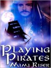 Playing Pirates - Mimi Riser