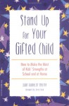 Stand Up for Your Gifted Child: How to Make the Most of Kids' Strengths at School and at Home - Joan Franklin Smutny