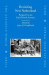 Revisiting New New Netherland: Perspectives on Early Dutch America - Joyce D. Goodfriend