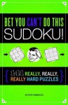 Bet You Can't Do This Sudoku!: 110 Really, Really, Really Hard Puzzles - Anthony Immanuvel