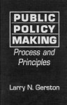 Public Policy Making: Process and Principles - Larry N. Gerston