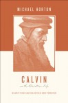 Calvin on the Christian Life: Glorifying and Enjoying God Forever - Michael S. Horton, Stephen J. Nichols, Justin Taylor