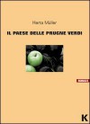 Il paese delle prugne verdi - Herta Müller, Alessandra Henke