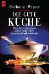 Die Gute Küche: Das Beste aus dem österreichischem Jahrhundertkochbuch - Ewald Plachutta, Christoph Wagner