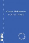 McPherson Plays: Three (Shining City, The Seafarer, The Birds, The Veil, The Dance of Death) - Conor McPherson