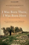 I Was Born There, I Was Born Here - Mourid Barghouti