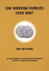 Can Working Families Ever Win?: A New Democracy Forum on Helping Parents Succeed at Work and Caregiving - Jody Heymann, Joel Rogers, Joshua Cohen