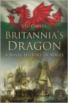 Britannia's Dragon: A Naval History of Wales - J.D. Davies