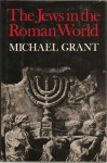 The Jews in the Roman World - Michael Grant