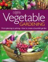 Vegetable Gardening: From Planting to Picking--The Complete Guide to Creating a Bountiful Garden - Fern Marshall Bradley, Jane Courtier