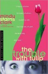 The Trouble with Tulip (Smart Chick Mysteries, Book 1) (A Smart Chick Mystery) - Mindy Starns Clark