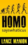 Homo sayswhaticus - Lance Manion