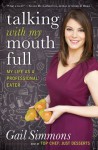 Talking with My Mouth Full: My Life as a Professional Eater - Gail Simmons