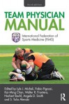 Team Physician Manual: International Federation of Sports Medicine (Fims) - Lyle J. Micheli, Fabio Pigozzi, Kai-Ming Chan