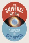 The Universe Within: A Scientific Adventure - Neil Shubin