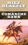 Comanche Dawn: A Novel - Mike Blakely