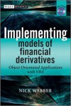 Implementing Models of Financial Derivatives: Object Oriented Applications with VBA - Nick Webber