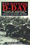 Eye-Witness D-Day: The Story of the Battle by Those Who Were There - Jon E. Lewis