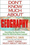 Don't Know Much about Geography: Everything You Need to Know about the World But Never Learned - Kenneth C. Davis