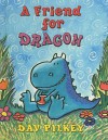 A Friend for Dragon - Dav Pilkey