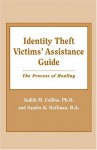 Identity Theft Victims' Assistance Guide: The Process Of Healing - Judith M. Collins, Sandra K. Hoffman