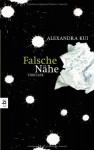 Falsche Nähe - Alexandra Kui