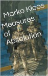 Measures of Absolution - Marko Kloos