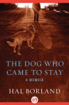 The Dog Who Came to Stay: A Memoir - Hal Borland