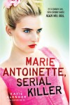 Marie Antoinette, Serial Killer - Katie Alender