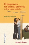 El pasado es un animal grotesco y otras piezas teatrales - Mariano Pensotti