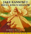 Jake Ransom and the Skull King's Shadow - James Rollins, Pedro Pascal