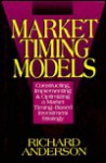 Market Timing Models: Constructing, Implementing and Optimizing a Market Timing-Based.. - Richard Andersen