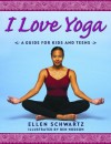 I Love Yoga: A Source Book for Teens - Ben Hodson, Ellen Schwartz, Blaine Hermann