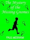 The Mystery of the Missing Gnomes (The Mystery Series, Short Story 2) - Paul Moxham