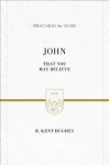 John (ESV Edition): That You May Believe (Preaching the Word) - R. Kent Hughes