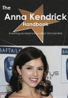 The Anna Kendrick Handbook - Everything You Need to Know about Anna Kendrick - Emily Smith