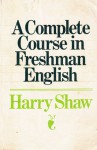 A Complete Course in Freshman English (7th Edition) - Harry Shaw