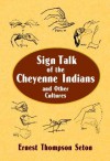 Sign Talk of the Cheyenne Indians - Ernest Thompson Seton