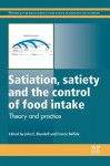 Satiation, satiety and the control of food intake: Theory and practice - John Blundell, France Bellisle