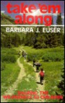 Take 'em Along: Sharing the Wilderness with Your Children - Barbara J. Euser