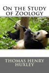 On the Study of Zoology - Thomas Henry Huxley