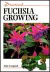 Practical Fuchsia Growing - Alan R. Toogood