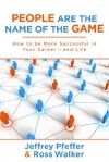 People are the Name of the Game: How to be More Successful in Your Career--and Life - Jeffrey Pfeffer, Ross Walker
